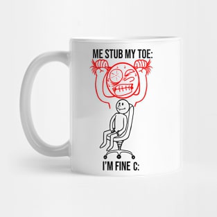 Me Stub My Toe I'M Fine Funny Hilarious Meme Mug